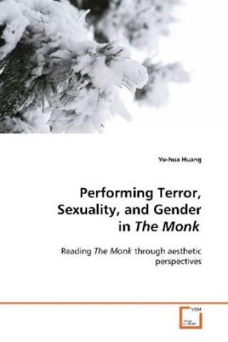 Knjiga Performing Terror, Sexuality, and Gender in The Monk Yu-hua Huang