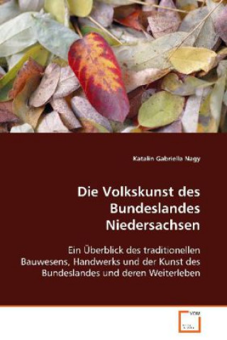 Kniha Die Volkskunst des Bundeslandes Niedersachsen Katalin Gabriella Nagy