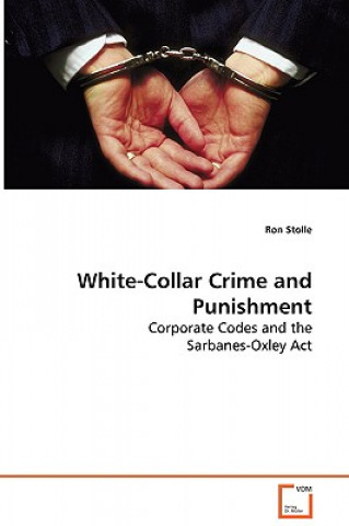 Book White-Collar Crime and Punishment - Corporate Codes and the Sarbanes-Oxley Act Ron Stolle