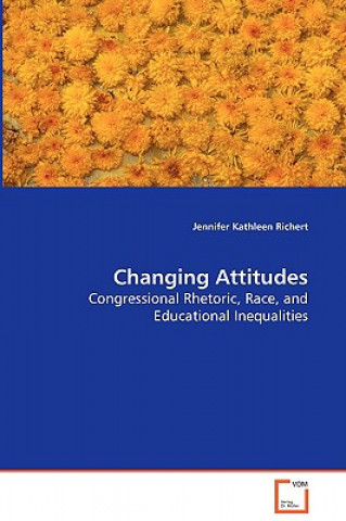 Kniha Changing Attitudes - Congressional Rhetoric, Race, and Educational Inequalities Jennifer Kathleen Richert