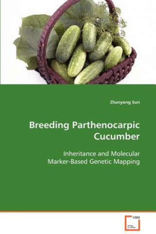 Книга Breeding Parthenocarpic Cucumber Zhanyong Sun
