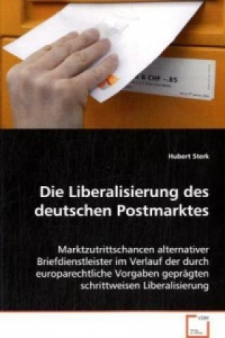 Kniha Die Liberalisierung des deutschen Postmarktes Hubert Sterk