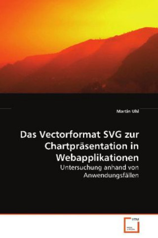 Knjiga Das Vectorformat SVG zur Chartpräsentation inWebapplikationen Martin Uhl