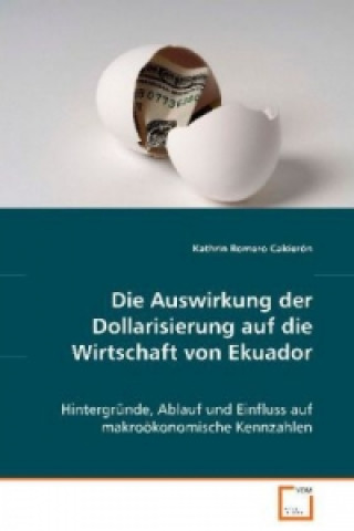 Könyv Die Auswirkung der Dollarisierung auf die Wirtschaftvon Ekuador Kathrin Romero Calderón