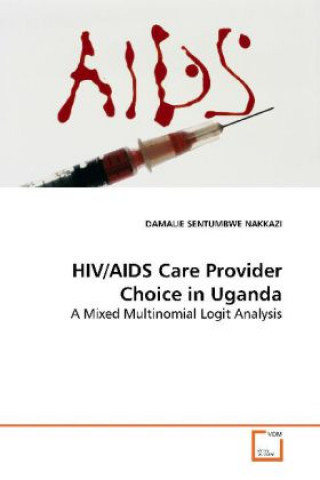 Książka HIV/AIDS Care Provider Choice in Uganda Damalie Sentumbwe Nakkazi