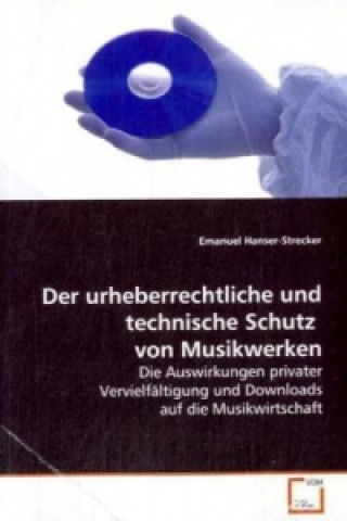 Kniha Der urheberrechtliche und technische Schutz von Musikwerken Emanuel Hanser-Strecker