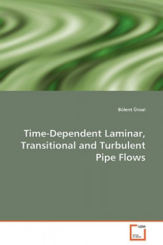 Kniha Time-Dependent Laminar, Transitional and Turbulent Pipe Flows Bülent Ünsal