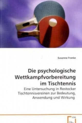 Kniha Die psychologische Wettkampfvorbereitung im Tischtennis Susanne Franke