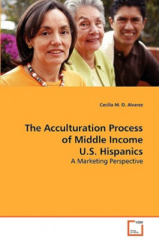 Könyv Acculturation Process of Middle Income U.S. Hispanics Cecilia M. O. Alvarez