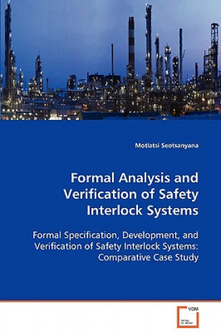 Kniha Formal Analysis and Verification of Safety Interlock Systems Motlatsi Seotsanyana