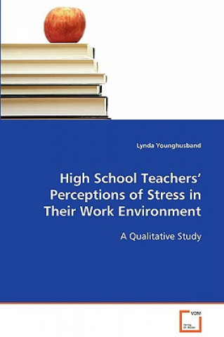 Carte High School Teachers' Perceptions of Stress in Their Work Environment Lynda Younghusband