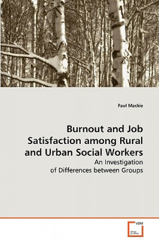 Kniha Burnout and Job Satisfaction among Rural and Urban Social Workers Paul MacKie