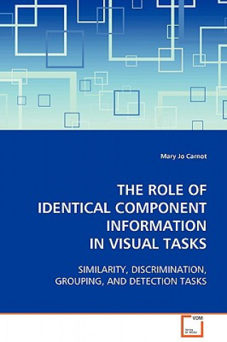 Książka Role of Identical Component Information in Visual Tasks Mary Jo Carnot