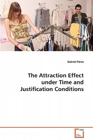 Kniha Attraction Effect under Time and Justification Conditions Gabriel Perez
