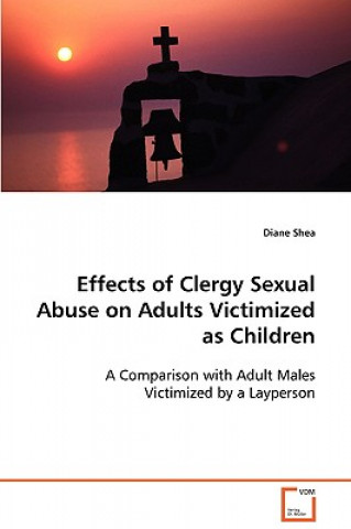 Buch Effects of Clergy Sexual Abuse on Adults Victimized as Children Diane Shea