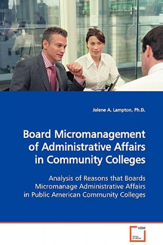 Kniha Board Micromanagement of Administrative Affairs in Community Colleges Analysis of Reasons that Boards Micromanage Administrative Affairs in Public Ame Jolene A. Lampton
