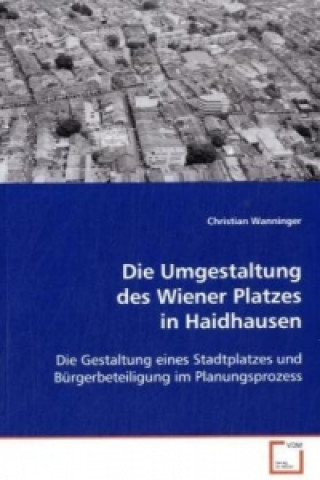 Könyv Die Umgestaltung des Wiener Platzes in Haidhausen Christian Wanninger