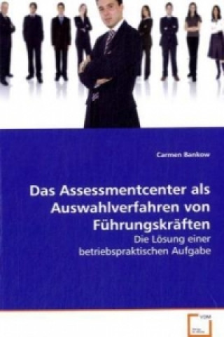 Książka Das Assessmentcenter als Auswahlverfahren vonFührungskräften Carmen Bankow