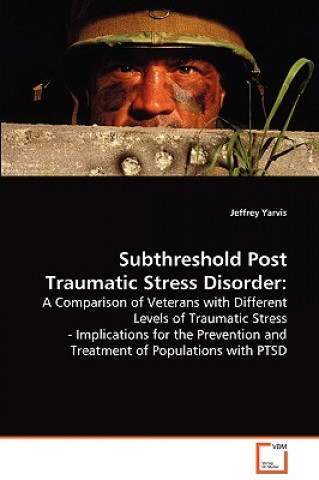 Könyv Subthreshold Post Traumatic Stress Disorder Jeffrey Yarvis
