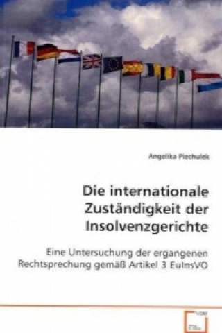 Kniha Die internationale Zuständigkeit der Insolvenzgerichte Angelika Piechulek