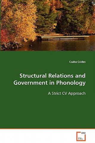 Könyv Structural Relations and Government in Phonology Csaba Csides