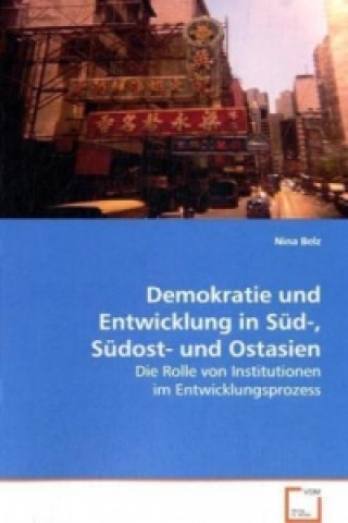 Kniha Demokratie und Entwicklung in Süd-, Südost- und Ostasien Nina Belz