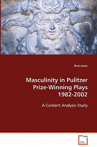 Kniha Masculinity in Pulitzer Prize-Winning Plays 1982-2002 Bret Jones