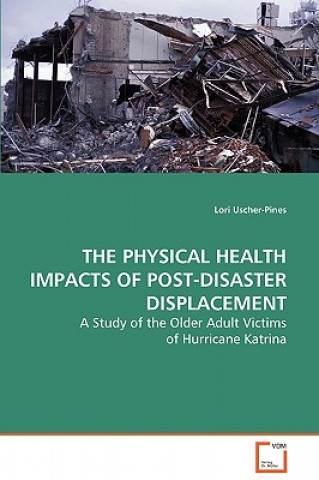 Könyv Physical Health Impacts of Post-Disaster Displacement Lori Uscher-Pines