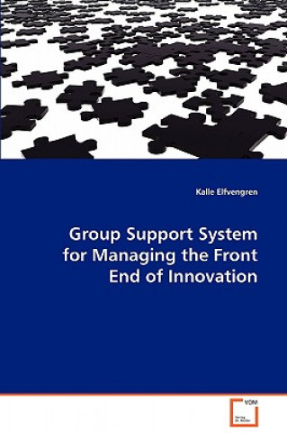 Książka Group Support System for Managing the Front End of Innovation Kalle Elfvengreen