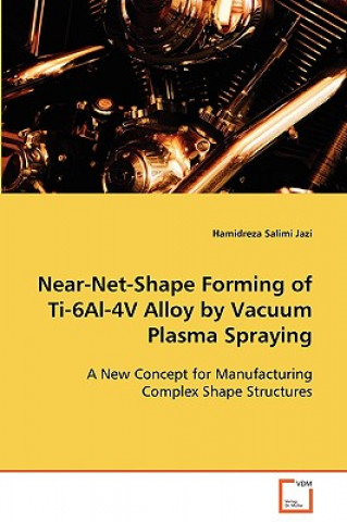 Książka Near-Net-Shape Forming of Ti-6Al-4V Alloy by Vacuum Plasma Spraying Hamidreza Salimi Jazi
