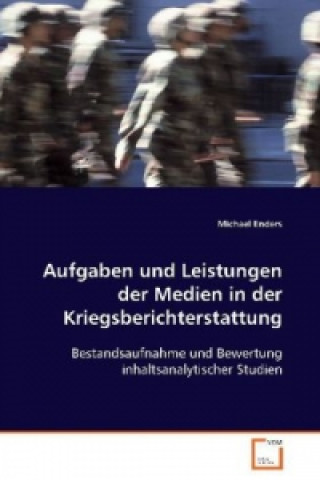 Könyv Aufgaben und Leistungen der Medien in derKriegsberichterstattung Michael Enders