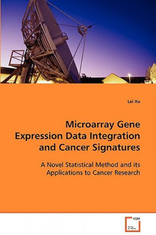 Kniha Microarray Gene Expression Data Integration and Cancer Signatures Lei Xu