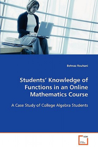 Knjiga Students' Knowledge of Functions in an Online Mathematics Course Behnaz Rouhani