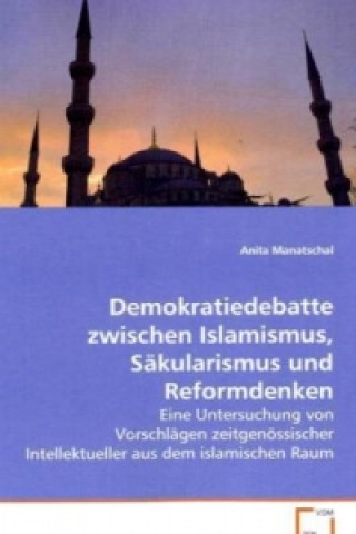 Książka Demokratiedebatte zwischen Islamismus, Säkularismus und Reformdenken Anita Manatschal