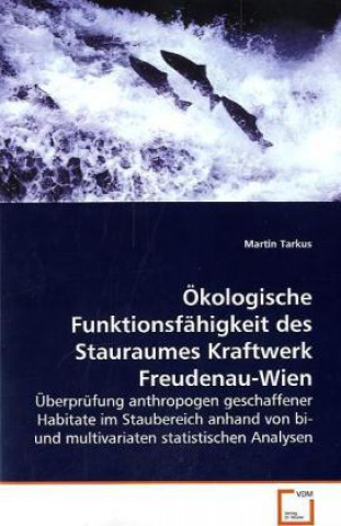 Knjiga Ökologische Funktionsfähigkeit des Stauraumes KraftwerkFreudenau-Wien Martin Tarkus