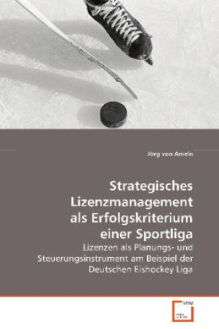 Carte Strategisches Lizenzmanagement als Erfolgskriterium einer Sportliga Jörg von Ameln
