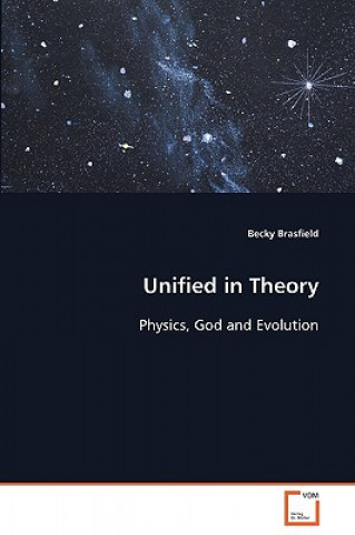 Livre Unified in Theory - Physics, God and Evolution Becky Brasfield