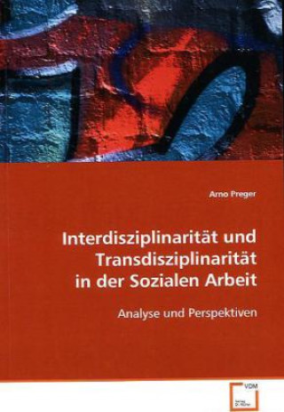 Knjiga Interdisziplinarität und Transdisziplinarität in der Sozialen Arbeit Arno Preger