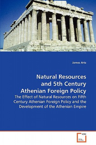 Kniha Natural Resources and 5th Century Athenian Foreign Policy James Artz