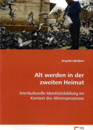 Kniha Alt werden in der zweiten Heimat Angelika Mölbert