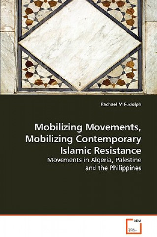 Könyv Mobilizing Movements, Mobilizing Contemporary Islamic Resistance Rachael M. Rudolph