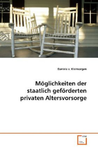 Könyv Möglichkeiten der staatlich geförderten privatenAltersvorsorge Daniela von Kleinsorgen