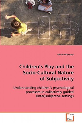 Livre Childrens Play and the Socio-Cultural Nature of Subjectivity Edirle Menezes