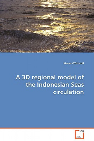 Könyv 3D regional model of the Indonesian Seas circulation Kieran O'Driscoll