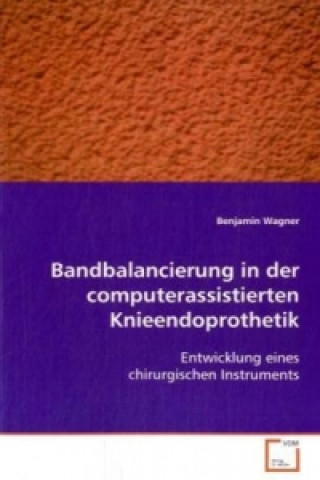Carte Bandbalancierung in der computerassistierten Knieendoprothetik Benjamin Wagner