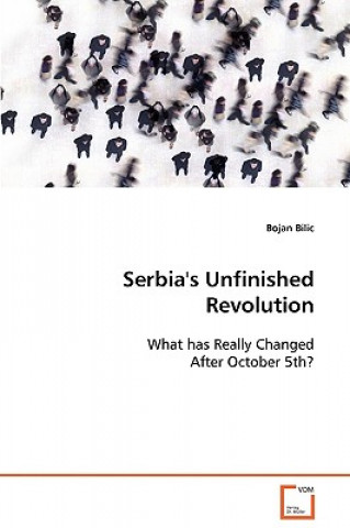 Książka Serbia's Unfinished Revolution Bojan Bilic