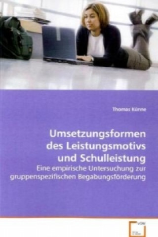 Kniha Umsetzungsformen des Leistungsmotivs und Schulleistung Thomas Künne