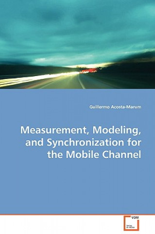 Carte Measurement, Modeling, and Synchronization for the Mobile Channel Guillermo Acosta-Marum