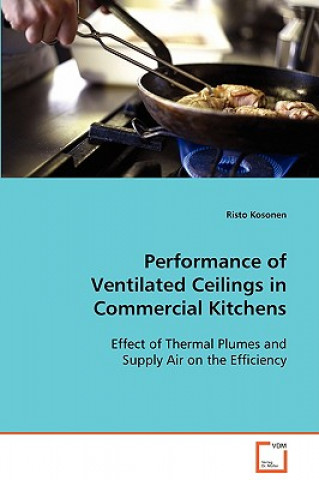 Kniha Performance of Ventilated Ceilings in Commercial Kitchens Risto Kosonen