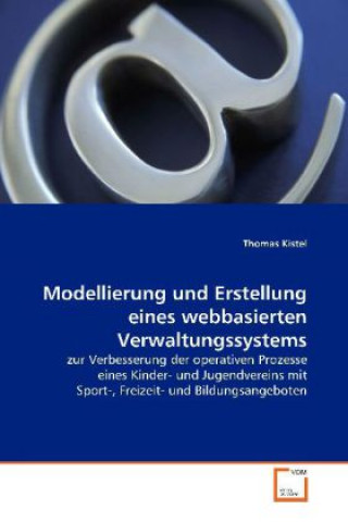 Könyv Modellierung und Erstellung eines webbasierten Verwaltungssystems Thomas Kistel